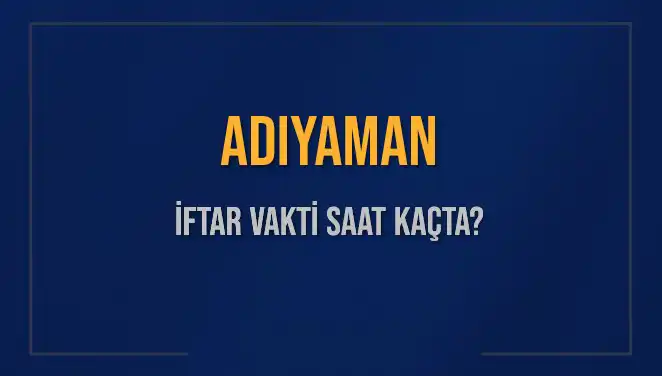 Adıyaman İftar Vakti: 2 Mart 2025'te Akşam Ezanı Ne Zaman Okunacak?