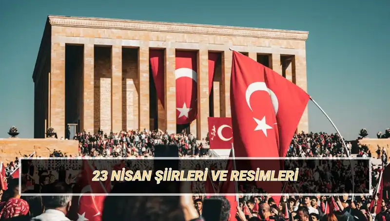 23 Nisan Ulusal Egemenlik ve Çocuk Bayramı'na Özel En Güzel Şiirler
