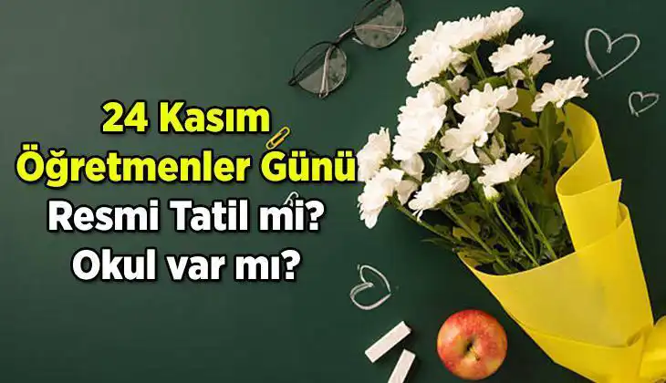 24 Kasım Öğretmenler Günü Resmi Tatil Mi? Cevabı Burada!