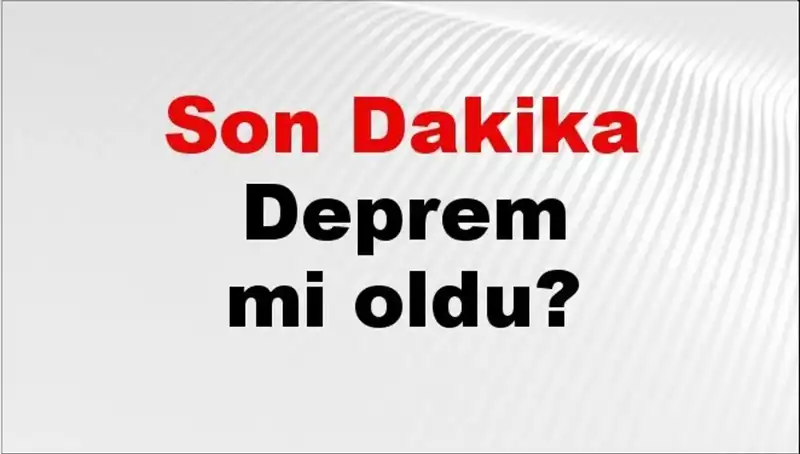 İstanbul, Ankara ve İzmir'de Son Dakika Deprem Gelişmeleri!