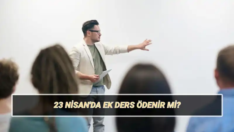 23 Nisan’da Ek Ders Ücretleri: Ödenir mi, Kesilir mi? Tüm Detaylar